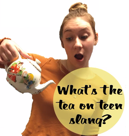 What’s the tea on teen slang?